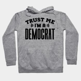 Trust Me, I'm a Democrat Hoodie